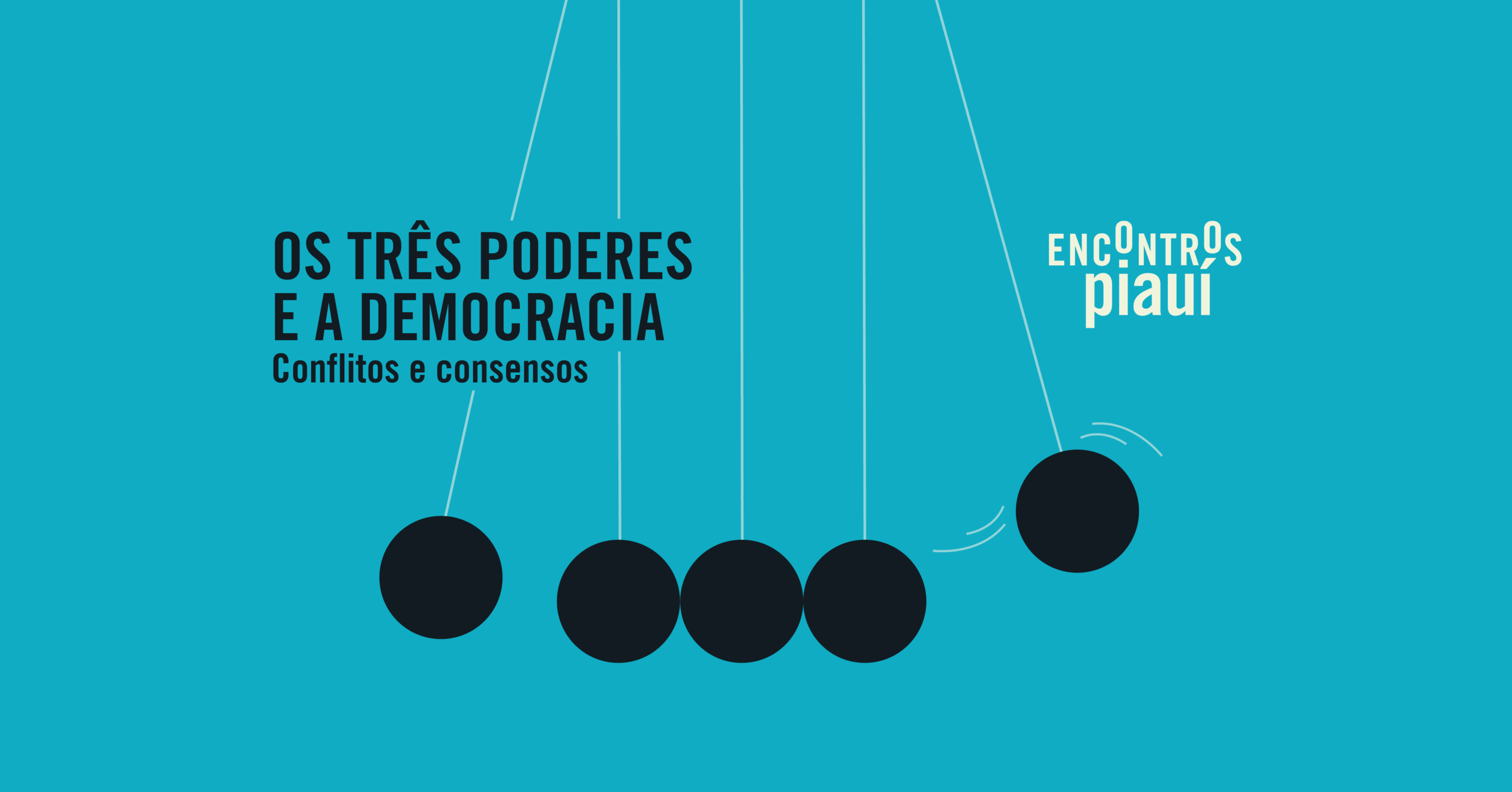 Encontros piauí – Os três poderes e a democracia: conflitos e consensos